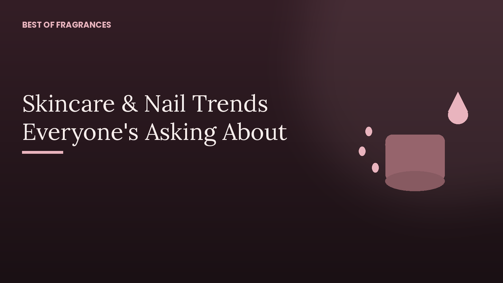 Self-Care Roundup: The Skincare and Nail Trends Everyone's Asking About