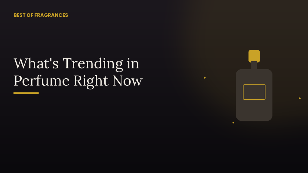 What's Trending in Perfume Right Now: The Fragrances Everyone's Searching For