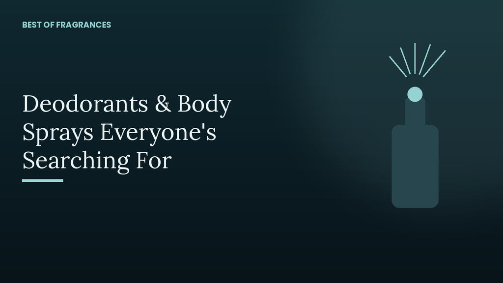 Beyond Perfume: The Deodorants & Body Sprays People Are Searching For